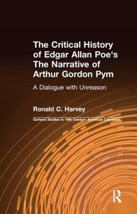 Cover image for The Critical History of Edgar Allan Poe's The Narrative of Arthur Gordon Pym: A Dialogue with Unreason