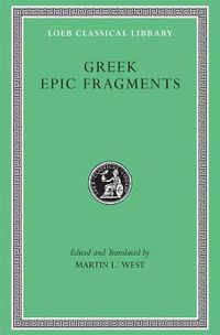 Cover image for Greek Epic Fragments: From the Seventh to the Fifth Centuries BC