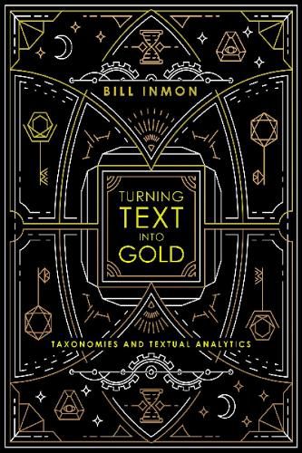 Cover image for Turning Text into Gold: Taxonomies & Textual Analytics