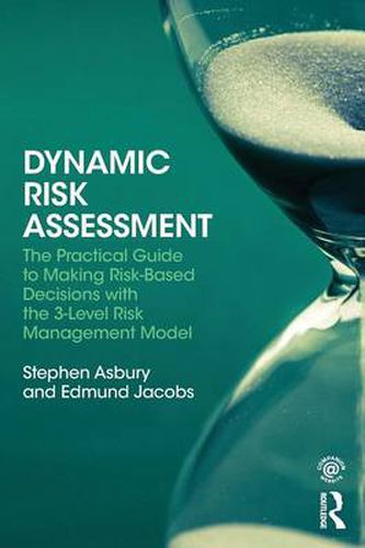 Dynamic Risk Assessment: The Practical Guide to Making Risk-Based Decisions with the 3-Level Risk Management Model