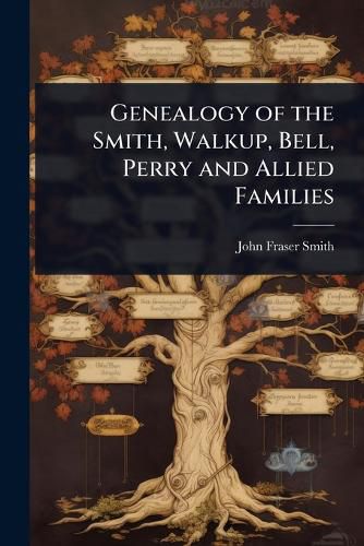 Cover image for Genealogy of the Smith, Walkup, Bell, Perry and Allied Families