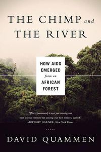 Cover image for The Chimp and the River: How AIDS Emerged from an African Forest