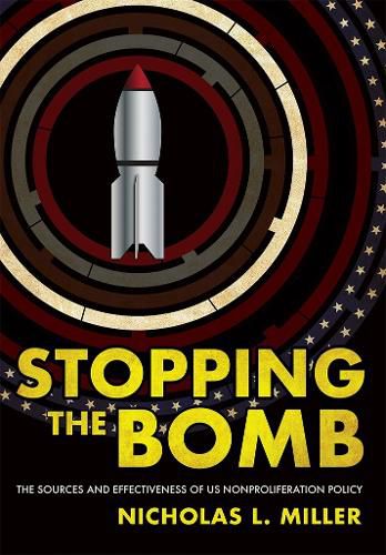 Cover image for Stopping the Bomb: The Sources and Effectiveness of US Nonproliferation Policy