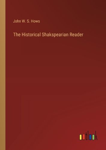 The Historical Shakspearian Reader