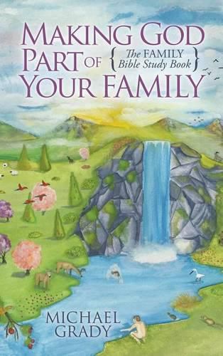 Cover image for Making God Part of Your Family: The Family Bible Study Book