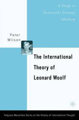 The International Theory of Leonard Woolf: A Study in Twentieth-Century Idealism