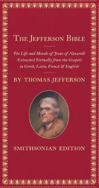 Cover image for The Jefferson Bible: The Life and Morals of Jesus of Nazareth