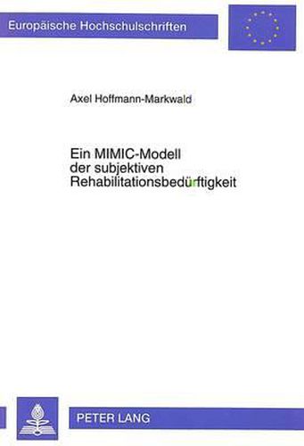 Cover image for Ein Mimic-Modell Der Subjektiven Rehabilitationsbeduerftigkeit: Untersuchung Zum Inanspruchnahmeverhalten Hinsichtlich Medizinischer Massnahmen Zur Rehabilitation Der Rentenversicherungstraeger