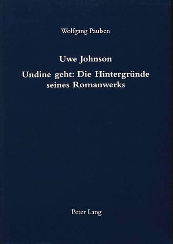 Cover image for Uwe Johnson. Undine Geht: Die Hintergruende Seines Romanwerks