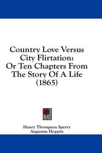 Cover image for Country Love Versus City Flirtation: Or Ten Chapters from the Story of a Life (1865)