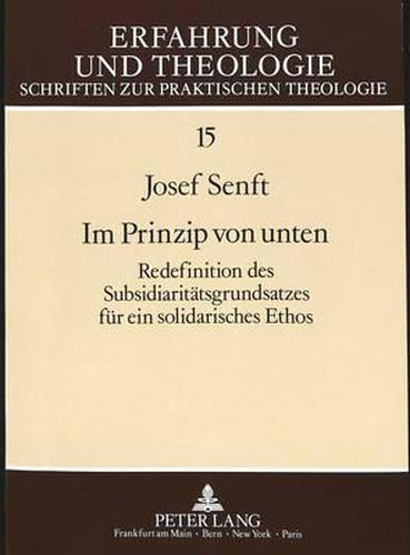 Cover image for Im Prinzip Von Unten: Redefinition Des Subsidiaritaetsgrundsatzes Fuer Ein Solidarisches Ethos