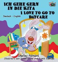 Cover image for Ich gehe gern in die Kita I Love to Go to Daycare: German English Bilingual Edition