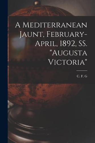 A Mediterranean Jaunt, February-April, 1892, SS. Augusta Victoria [microform]