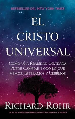 Cover image for El Cristo Universal: Como una Realidad Olvidada Puede Cambiar Todo lo que Vemos, Esperamos y Creemos