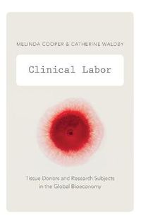 Cover image for Clinical Labor: Tissue Donors and Research Subjects in the Global Bioeconomy