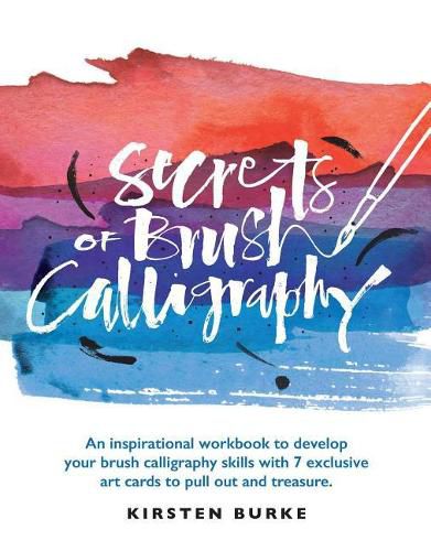 Cover image for Secrets of Brush Calligraphy: An Inspirational Workbook to Develop Your Brush Calligraphy Skills with 7 Exclusive Art Cards to Pull Out and Treasure