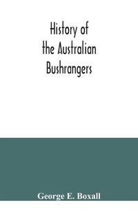 Cover image for History of the Australian bushrangers