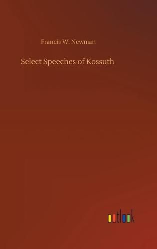 Cover image for Select Speeches of Kossuth