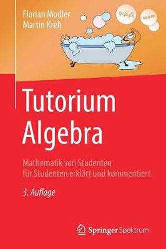 Cover image for Tutorium Algebra: Mathematik Von Studenten Fur Studenten Erklart Und Kommentiert