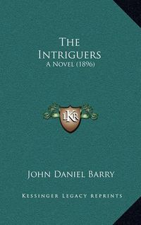 Cover image for The Intriguers: A Novel (1896)