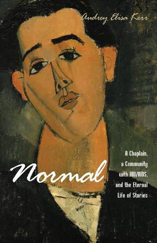 Cover image for Normal: A Chaplain, a Community with Hiv/Aids, and the Eternal Life of Stories