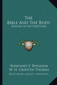 Cover image for The Bible and the Body: Healing in the Scriptures