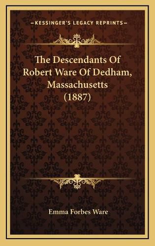 The Descendants of Robert Ware of Dedham, Massachusetts (1887)