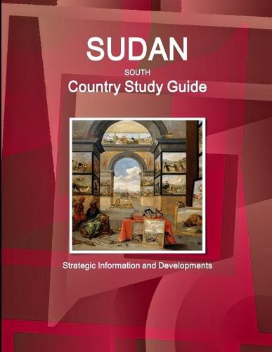 Cover image for Sudan South Country Study Guide - Strategic Information and Developments