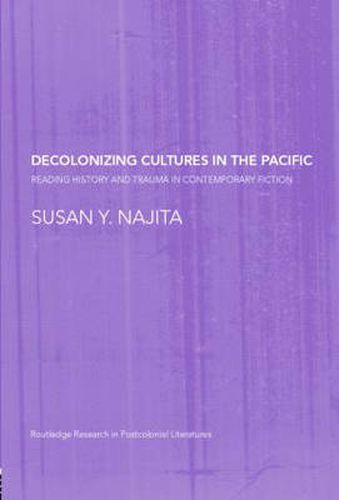 Cover image for Decolonizing Cultures in the Pacific: Reading History and Trauma in Contemporary Fiction