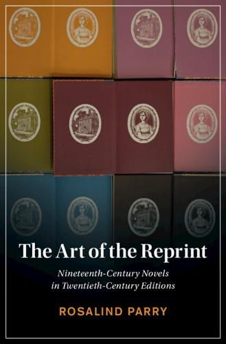 Cover image for The Art of the Reprint: Nineteenth-Century Novels in Twentieth-Century Editions