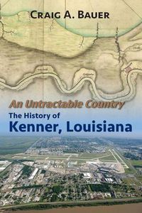 Cover image for An Untractable Country: The History of Kenner, Louisiana