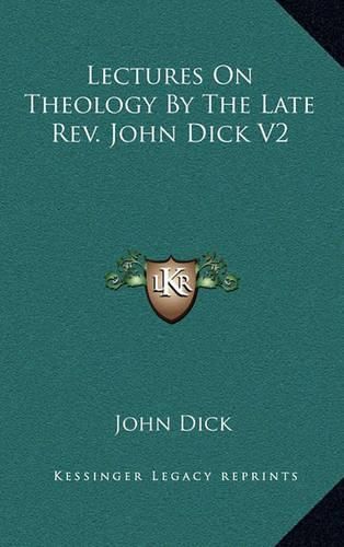 Cover image for Lectures on Theology by the Late REV. John Dick V2