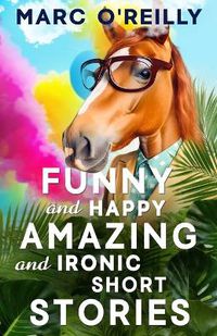 Cover image for Funny and Happy Amazing and Ironic Short Stories