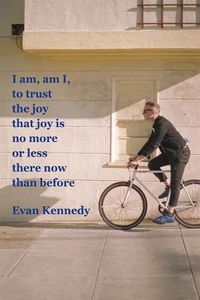 Cover image for I Am, Am I, to Trust the Joy That Joy Is No More or Less There Now Than Before