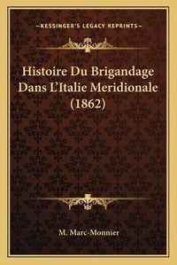 Cover image for Histoire Du Brigandage Dans L'Italie Meridionale (1862)