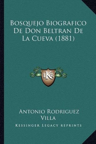 Cover image for Bosquejo Biografico de Don Beltran de La Cueva (1881)