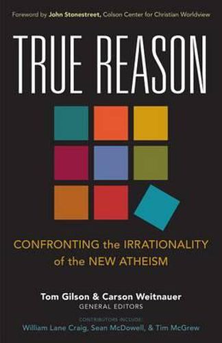 True Reason: Confronting the Irrationality of the New Atheism