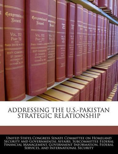 Cover image for Addressing the U.S.-Pakistan Strategic Relationship