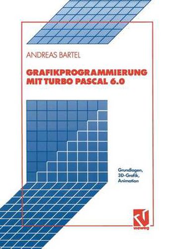 Cover image for Grafikprogrammierung Mit Turbo Pascal 6.0: Grundlagen, 3d-Grafik, Animation