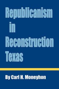 Cover image for Republicanism in Reconstruction Texas