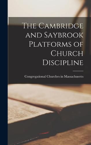 Cover image for The Cambridge and Saybrook Platforms of Church Discipline