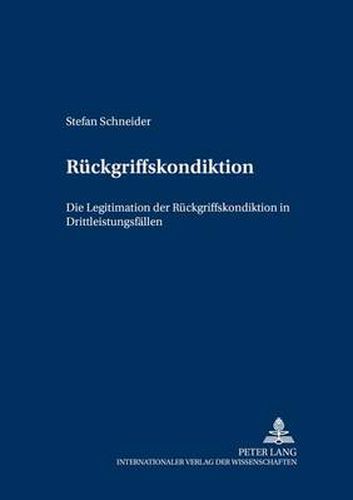 Cover image for Rueckgriffskondiktion: Die Legitimation Der Rueckgriffskondiktion in Drittleistungsfaellen