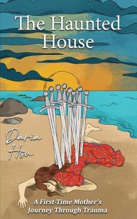 Cover image for The Haunted House: A First-Time Mother's Journey Through Trauma