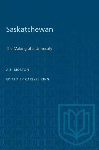 Saskatchewan: The Making of a University