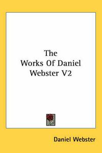 Cover image for The Works of Daniel Webster V2