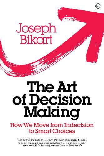 Cover image for The Art of Decision Making: How we Move from Indecision to Smart Choices