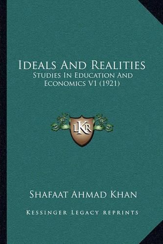 Cover image for Ideals and Realities: Studies in Education and Economics V1 (1921)