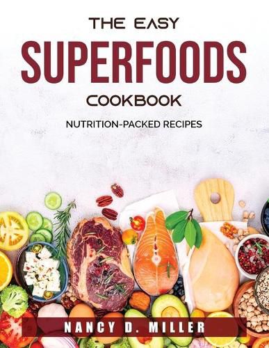 Cover image for The Easy Superfoods Cookbook: Nutrition-Packed Recipes