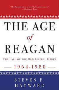 Cover image for The Age of Reagan: The Fall of the Old Liberal Order: 1964-1980