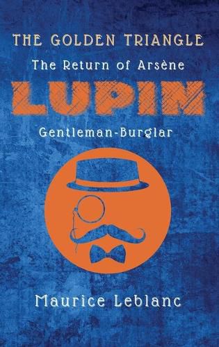 Cover image for The Golden Triangle: The Return of Arsene Lupin, Gentleman-Burglar